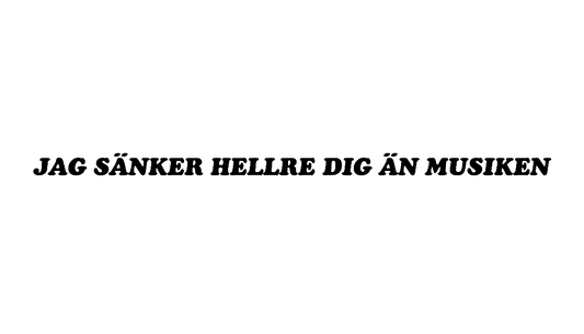 Jag sänker hellre dig än musiken